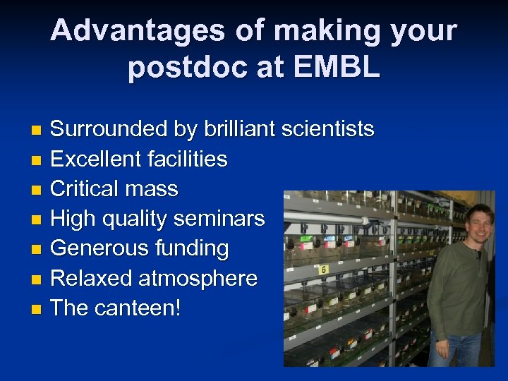 Advantages of making your postdoc at EMBL Surrounded by brilliant scientists n Excellent facilities