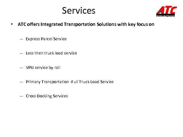 Services • ATC offers Integrated Transportation Solutions with key focus on – Express Parcel