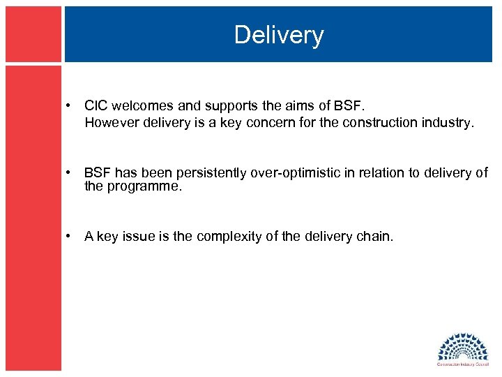 Delivery • CIC welcomes and supports the aims of BSF. However delivery is a