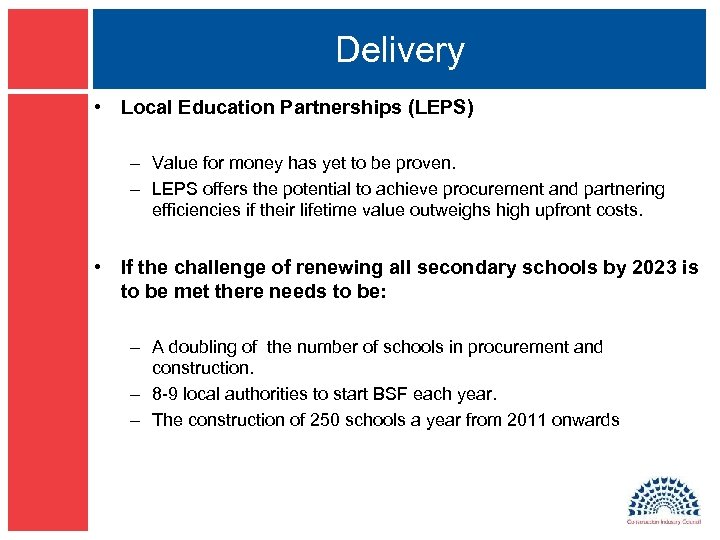 Delivery • Local Education Partnerships (LEPS) – Value for money has yet to be