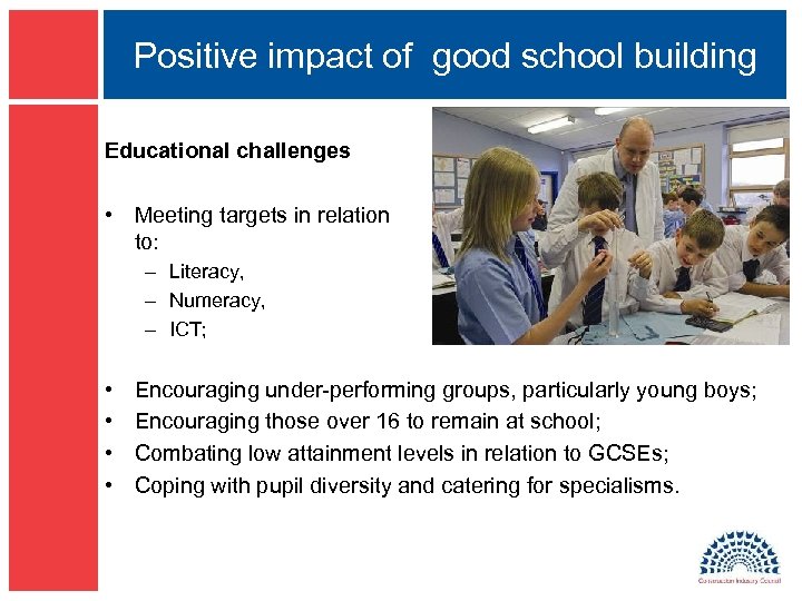 Positive impact of good school building Educational challenges • Meeting targets in relation to: