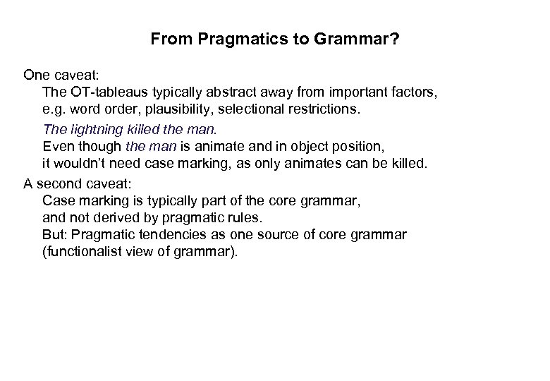 From Pragmatics to Grammar? One caveat: The OT-tableaus typically abstract away from important factors,