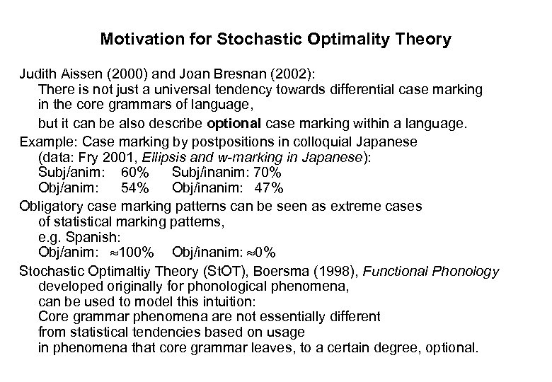 Motivation for Stochastic Optimality Theory Judith Aissen (2000) and Joan Bresnan (2002): There is