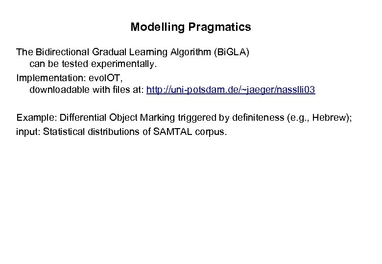 Modelling Pragmatics The Bidirectional Gradual Learning Algorithm (Bi. GLA) can be tested experimentally. Implementation: