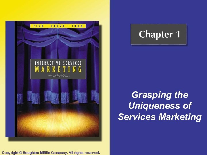Grasping the Uniqueness of Services Marketing Copyright © Houghton Mifflin Company. All rights reserved.