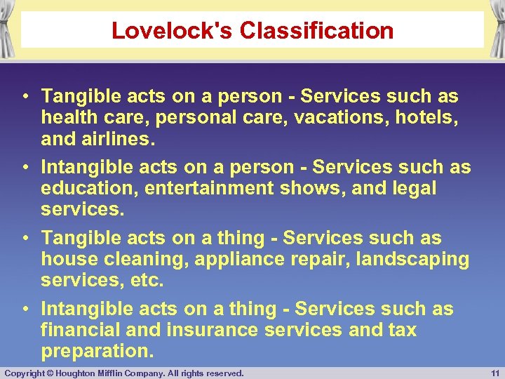 Lovelock's Classification • Tangible acts on a person - Services such as health care,