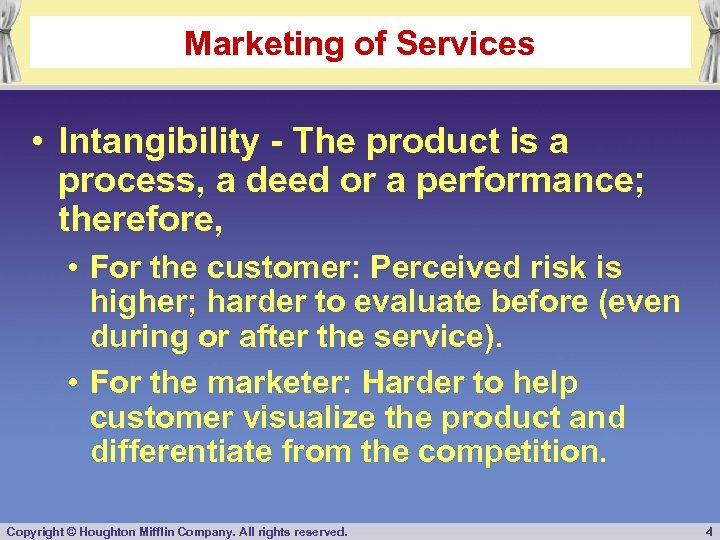 Marketing of Services • Intangibility - The product is a process, a deed or