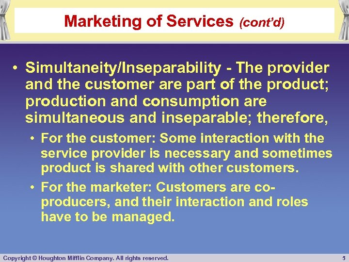 Marketing of Services (cont’d) • Simultaneity/Inseparability - The provider and the customer are part