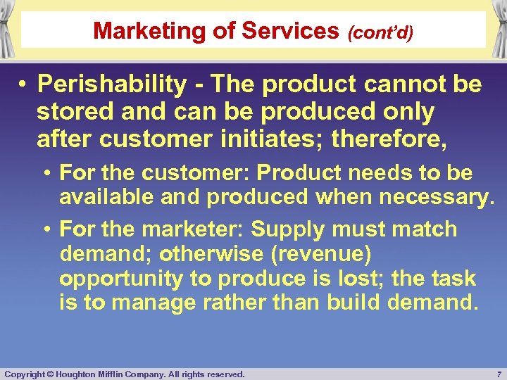 Marketing of Services (cont’d) • Perishability - The product cannot be stored and can