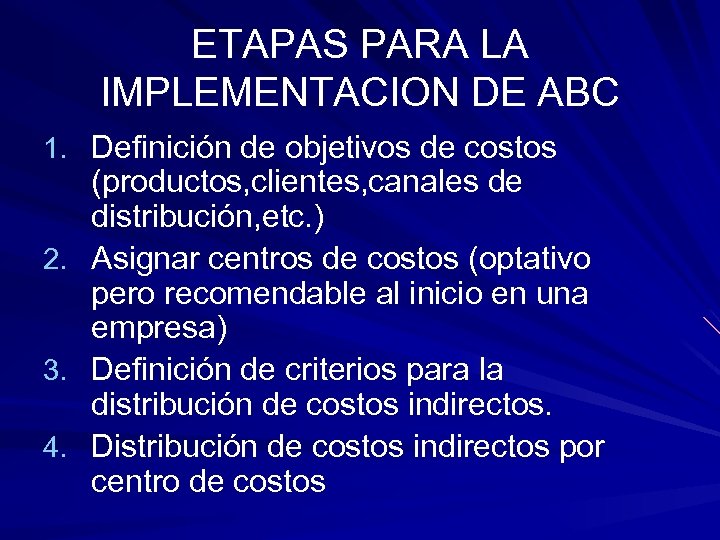 ETAPAS PARA LA IMPLEMENTACION DE ABC 1. Definición de objetivos de costos (productos, clientes,