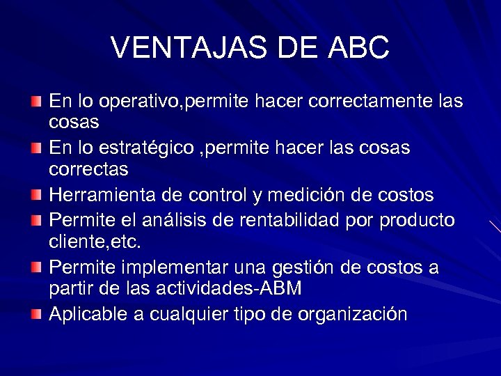 VENTAJAS DE ABC En lo operativo, permite hacer correctamente las cosas En lo estratégico