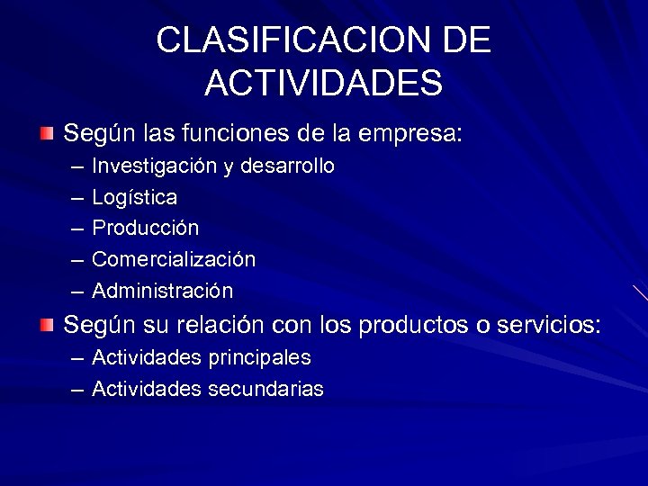 CLASIFICACION DE ACTIVIDADES Según las funciones de la empresa: – – – Investigación y