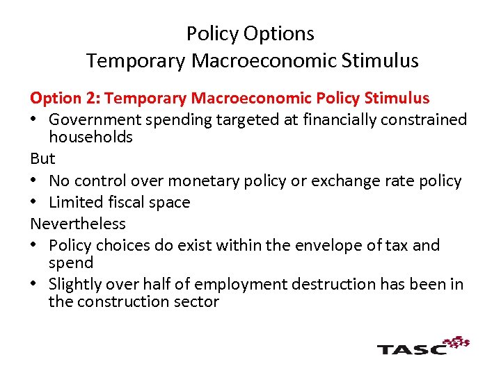 Policy Options Temporary Macroeconomic Stimulus Option 2: Temporary Macroeconomic Policy Stimulus • Government spending