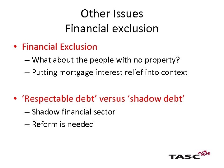 Other Issues Financial exclusion • Financial Exclusion – What about the people with no