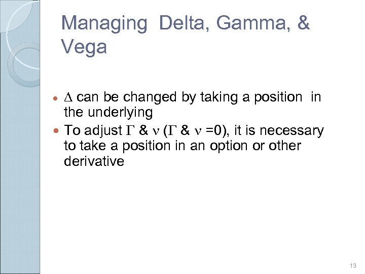 Managing Delta, Gamma, & Vega D can be changed by taking a position in
