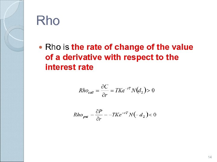 Rho is the rate of change of the value of a derivative with respect