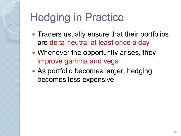 Hedging in Practice Traders usually ensure that their portfolios are delta-neutral at least once