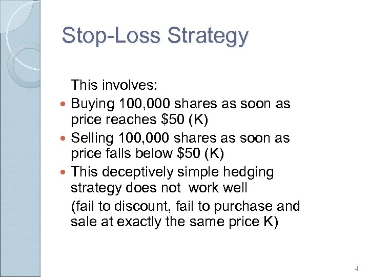 Stop-Loss Strategy This involves: Buying 100, 000 shares as soon as price reaches $50
