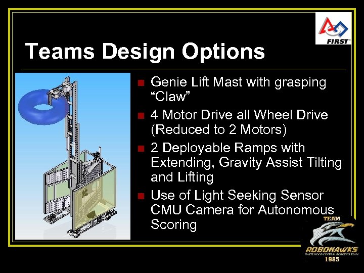 Teams Design Options n n Genie Lift Mast with grasping “Claw” 4 Motor Drive
