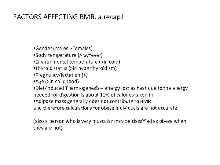 FACTORS AFFECTING BMR, a recap! • Gender (males > females) • Body temperature (>
