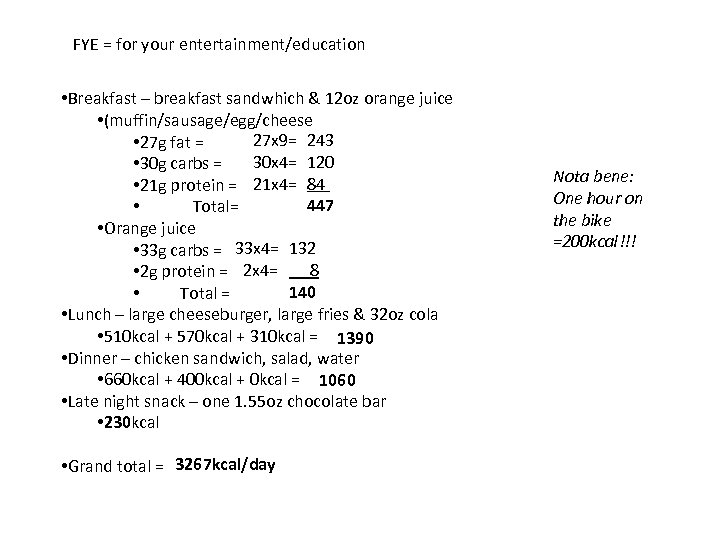 FYE = for your entertainment/education • Breakfast – breakfast sandwhich & 12 oz orange
