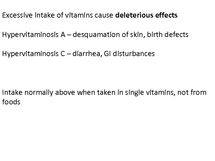 Excessive intake of vitamins cause deleterious effects Hypervitaminosis A – desquamation of skin, birth