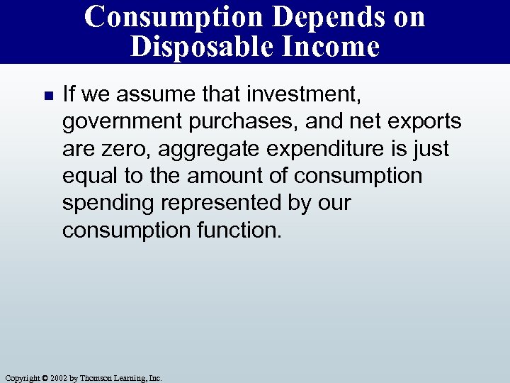 Consumption Depends on Disposable Income n If we assume that investment, government purchases, and
