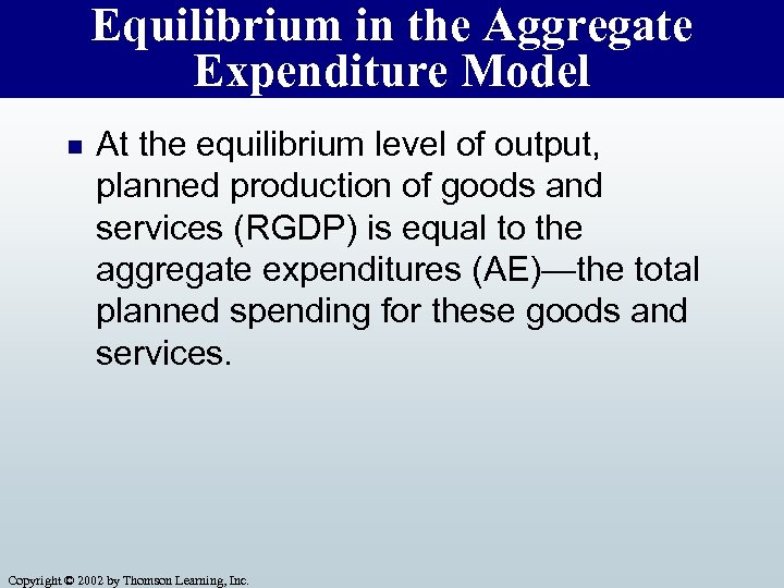 Equilibrium in the Aggregate Expenditure Model n At the equilibrium level of output, planned