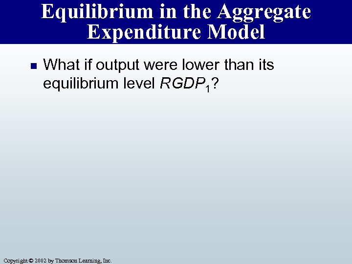 Equilibrium in the Aggregate Expenditure Model n What if output were lower than its