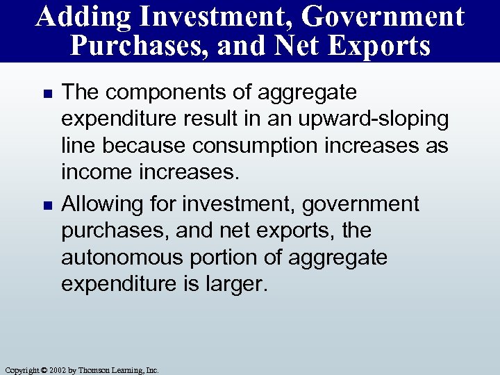 Adding Investment, Government Purchases, and Net Exports n n The components of aggregate expenditure