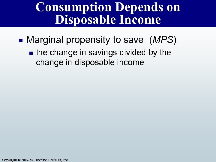 Consumption Depends on Disposable Income n Marginal propensity to save (MPS) n the change