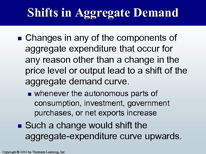 Shifts in Aggregate Demand n Changes in any of the components of aggregate expenditure