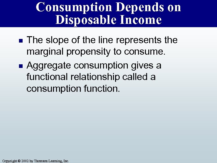 Consumption Depends on Disposable Income n n The slope of the line represents the