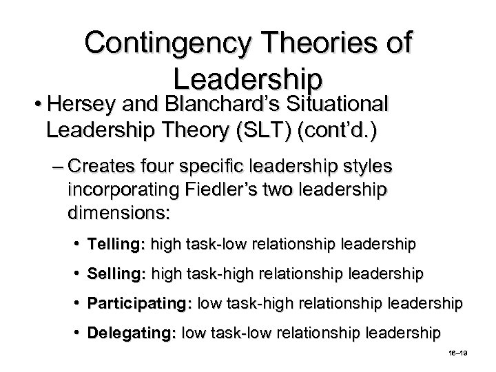 Contingency Theories of Leadership • Hersey and Blanchard’s Situational Leadership Theory (SLT) (cont’d. )