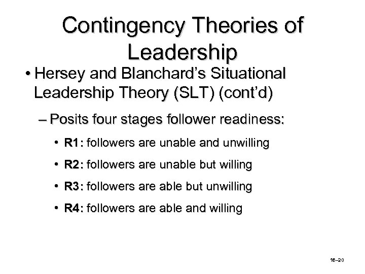 Contingency Theories of Leadership • Hersey and Blanchard’s Situational Leadership Theory (SLT) (cont’d) –