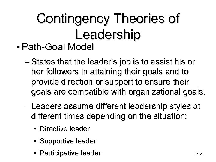 Contingency Theories of Leadership • Path-Goal Model – States that the leader’s job is