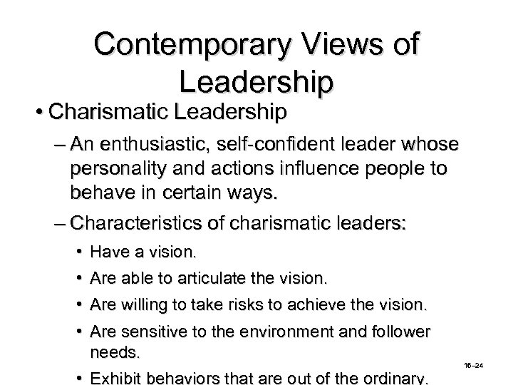Contemporary Views of Leadership • Charismatic Leadership – An enthusiastic, self-confident leader whose personality