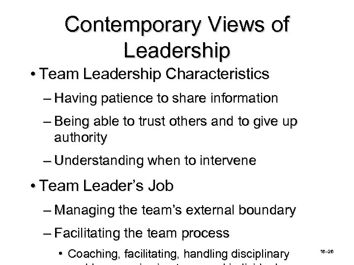 Contemporary Views of Leadership • Team Leadership Characteristics – Having patience to share information
