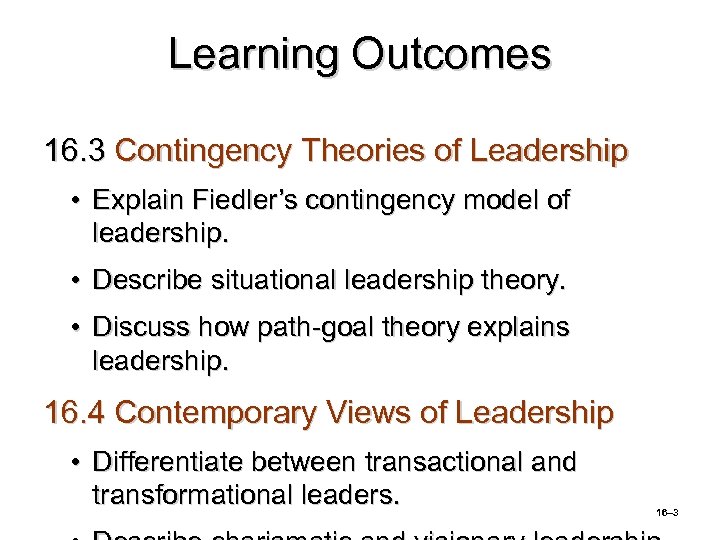 Learning Outcomes 16. 3 Contingency Theories of Leadership • Explain Fiedler’s contingency model of