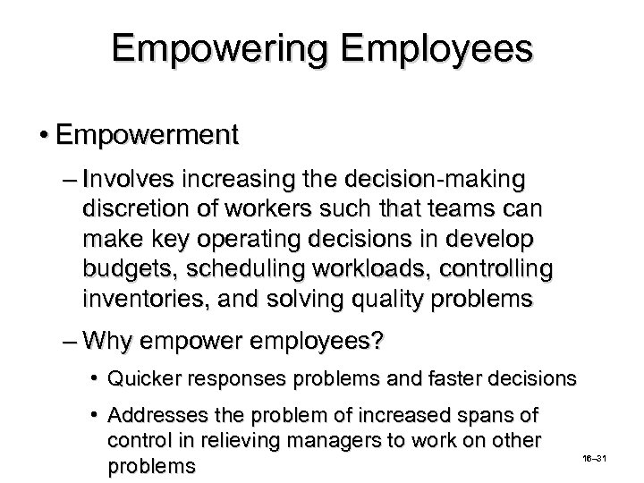 Empowering Employees • Empowerment – Involves increasing the decision-making discretion of workers such that