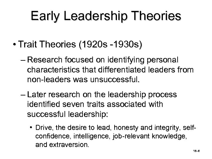 Early Leadership Theories • Trait Theories (1920 s -1930 s) – Research focused on