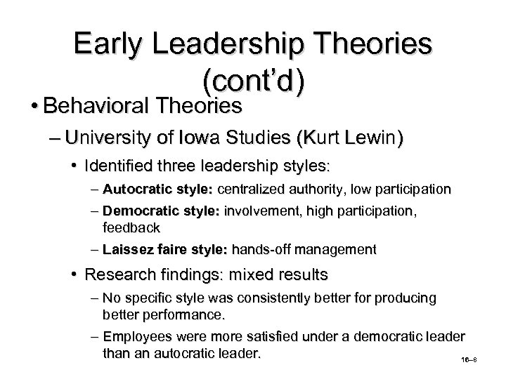 Early Leadership Theories (cont’d) • Behavioral Theories – University of Iowa Studies (Kurt Lewin)