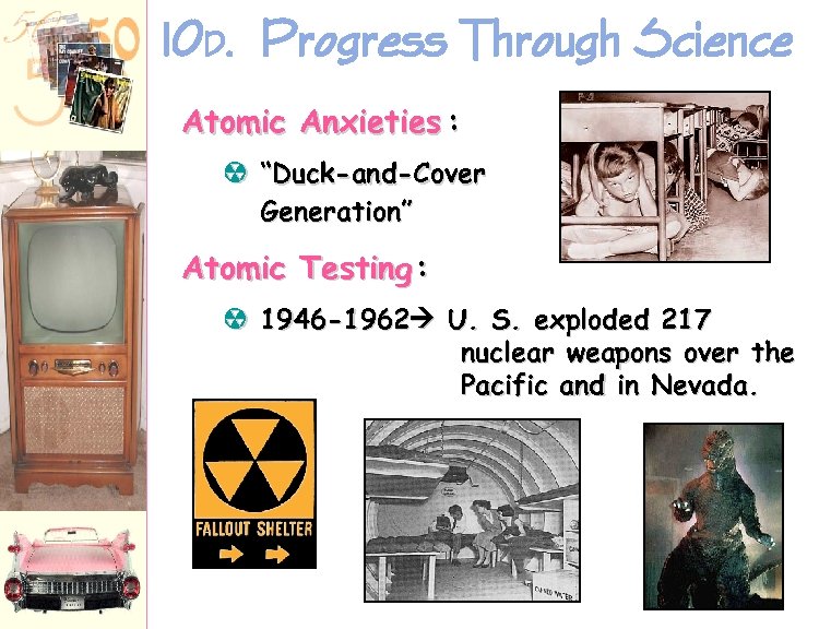 10 D. Progress Through Science Atomic Anxieties : à “Duck-and-Cover Generation” Atomic Testing :