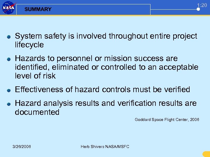 1: 20 SUMMARY System safety is involved throughout entire project lifecycle Hazards to personnel