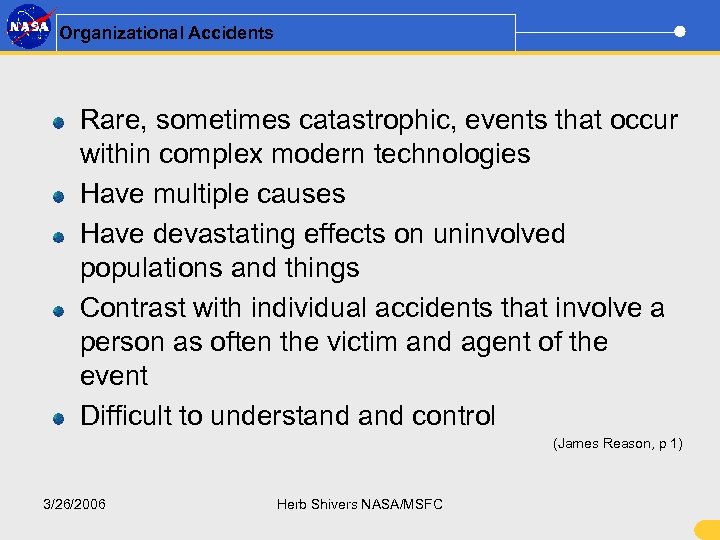 Organizational Accidents Rare, sometimes catastrophic, events that occur within complex modern technologies Have multiple