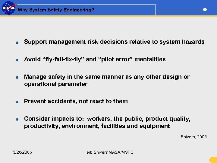 Why System Safety Engineering? Support management risk decisions relative to system hazards Avoid “fly-fail-fix-fly”