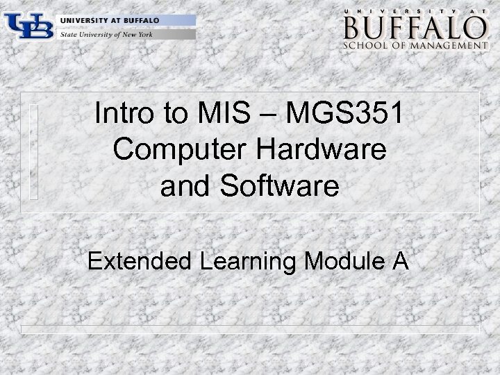 Intro to MIS – MGS 351 Computer Hardware and Software Extended Learning Module A