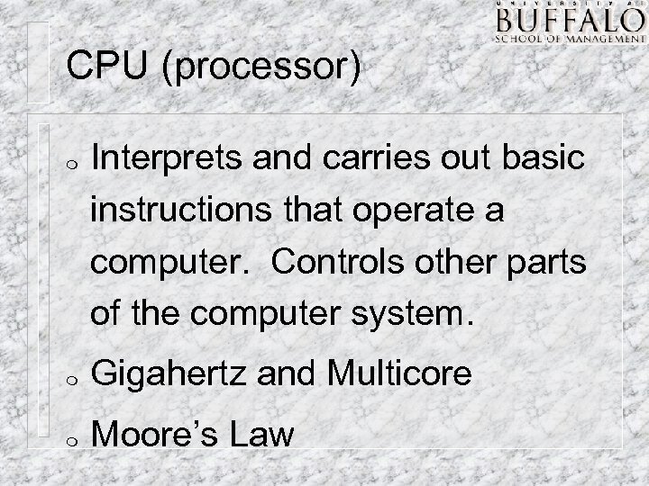 CPU (processor) m Interprets and carries out basic instructions that operate a computer. Controls