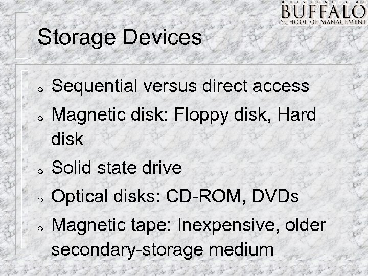 Storage Devices m m Sequential versus direct access Magnetic disk: Floppy disk, Hard disk