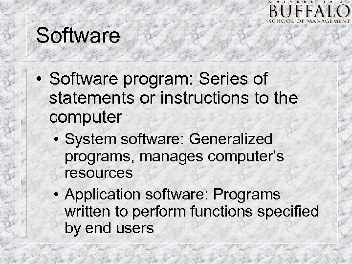 Software • Software program: Series of statements or instructions to the computer • System